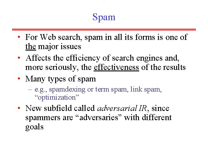 Spam • For Web search, spam in all its forms is one of the