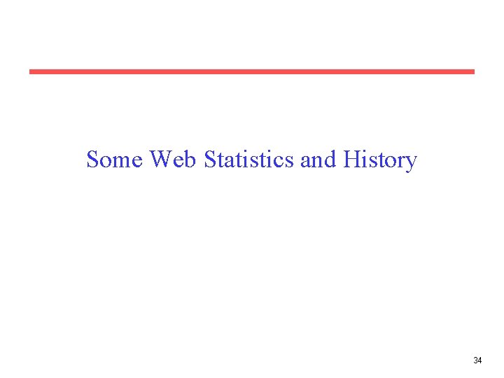 Some Web Statistics and History 34 
