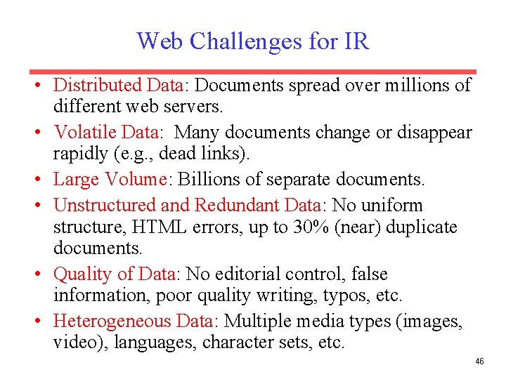 Web Challenges for IR • Distributed Data: Documents spread over millions of different web