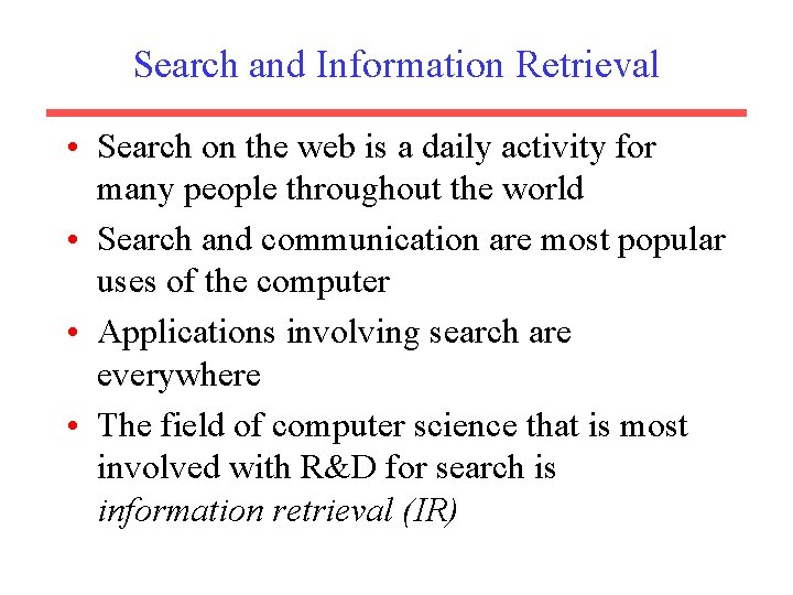 Search and Information Retrieval • Search on the web is a daily activity for