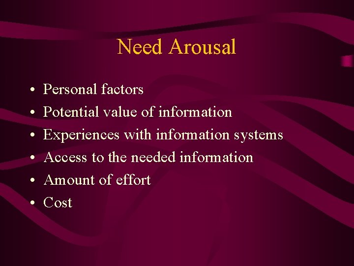 Need Arousal • • • Personal factors Potential value of information Experiences with information