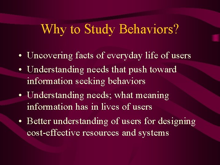 Why to Study Behaviors? • Uncovering facts of everyday life of users • Understanding