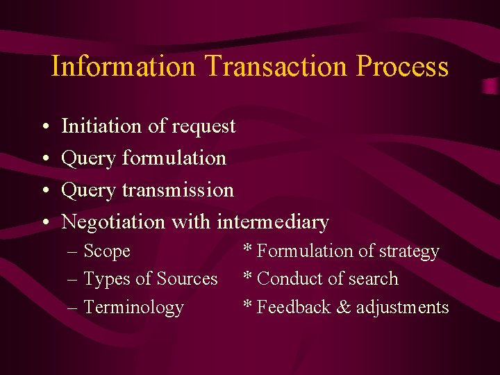 Information Transaction Process • • Initiation of request Query formulation Query transmission Negotiation with
