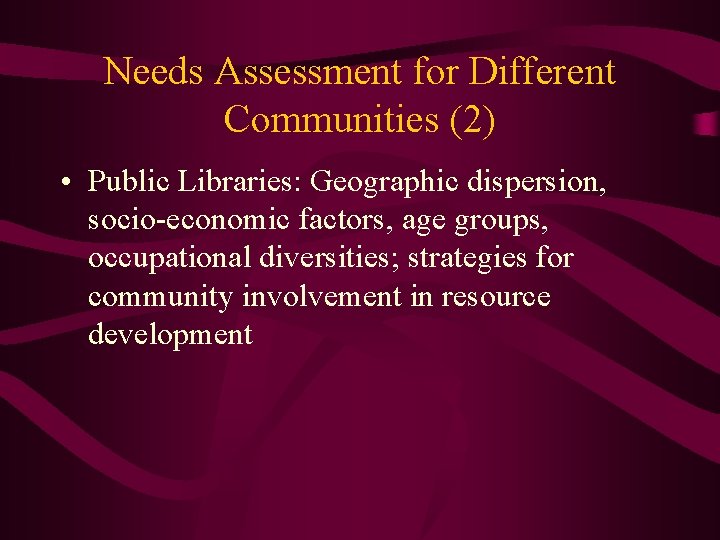Needs Assessment for Different Communities (2) • Public Libraries: Geographic dispersion, socio-economic factors, age