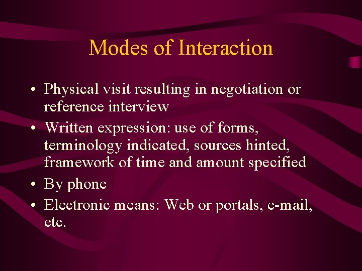 Modes of Interaction • Physical visit resulting in negotiation or reference interview • Written
