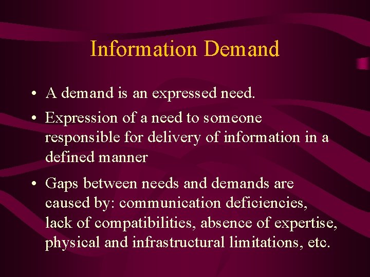Information Demand • A demand is an expressed need. • Expression of a need