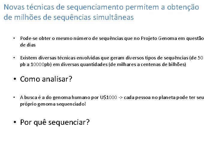 Novas técnicas de sequenciamento permitem a obtenção de milhões de sequências simultâneas • Pode-se