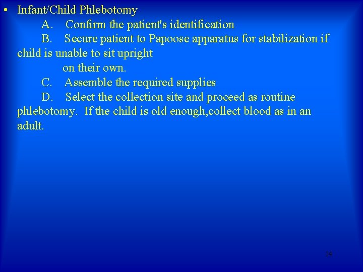 • Infant/Child Phlebotomy A. Confirm the patient's identification B. Secure patient to Papoose • Infant/Child Phlebotomy A. Confirm the patient's identification B. Secure patient to Papoose