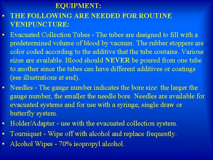 • • • EQUIPMENT: THE FOLLOWING ARE NEEDED FOR ROUTINE VENIPUNCTURE: Evacuated Collection • • • EQUIPMENT: THE FOLLOWING ARE NEEDED FOR ROUTINE VENIPUNCTURE: Evacuated Collection