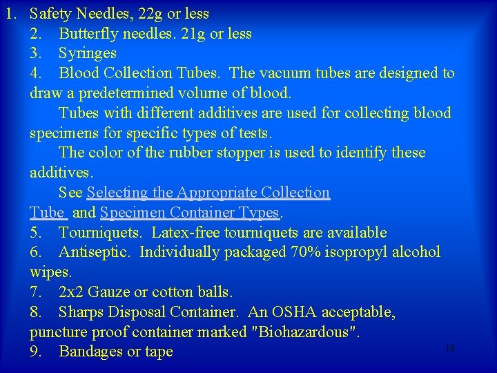 1. Safety Needles, 22 g or less 2. Butterfly needles. 21 g or less 1. Safety Needles, 22 g or less 2. Butterfly needles. 21 g or less