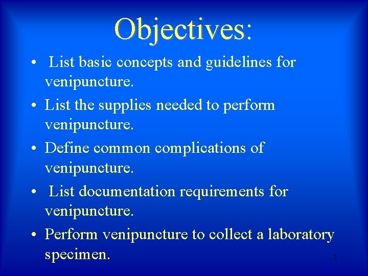 Objectives: • List basic concepts and guidelines for venipuncture. • List the supplies needed Objectives: • List basic concepts and guidelines for venipuncture. • List the supplies needed