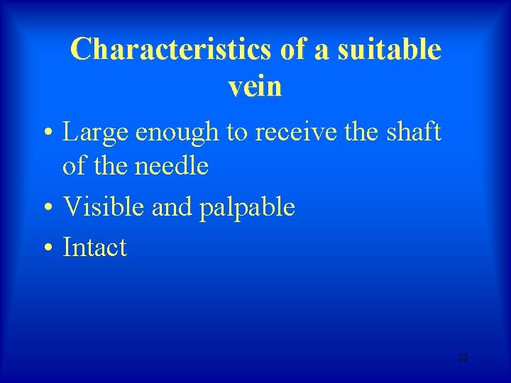 Characteristics of a suitable vein • Large enough to receive the shaft of the Characteristics of a suitable vein • Large enough to receive the shaft of the