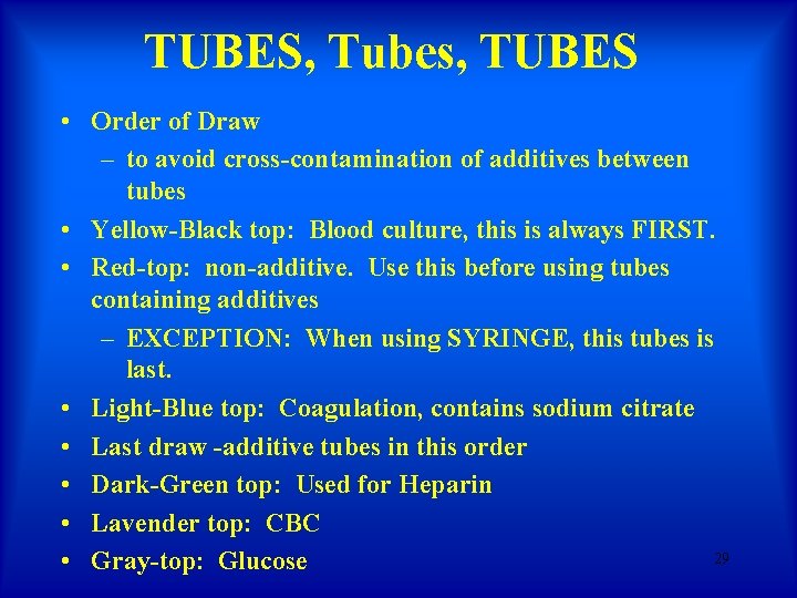 TUBES, Tubes, TUBES • Order of Draw – to avoid cross-contamination of additives between TUBES, Tubes, TUBES • Order of Draw – to avoid cross-contamination of additives between