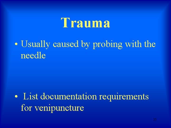 Trauma • Usually caused by probing with the needle • List documentation requirements for Trauma • Usually caused by probing with the needle • List documentation requirements for