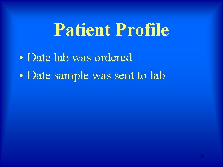 Patient Profile • Date lab was ordered • Date sample was sent to lab Patient Profile • Date lab was ordered • Date sample was sent to lab
