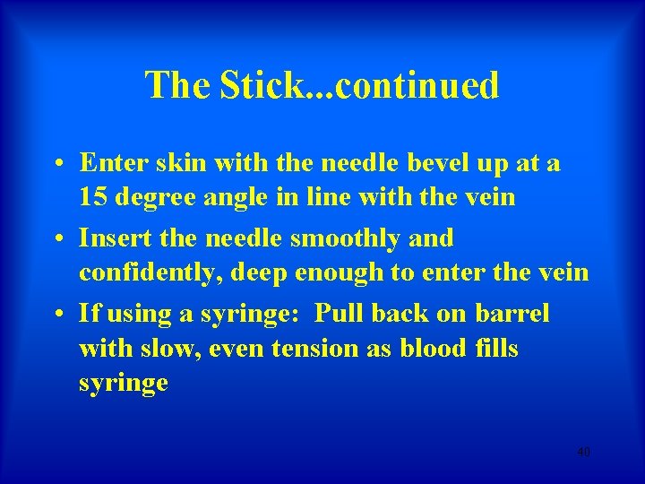 The Stick. . . continued • Enter skin with the needle bevel up at The Stick. . . continued • Enter skin with the needle bevel up at