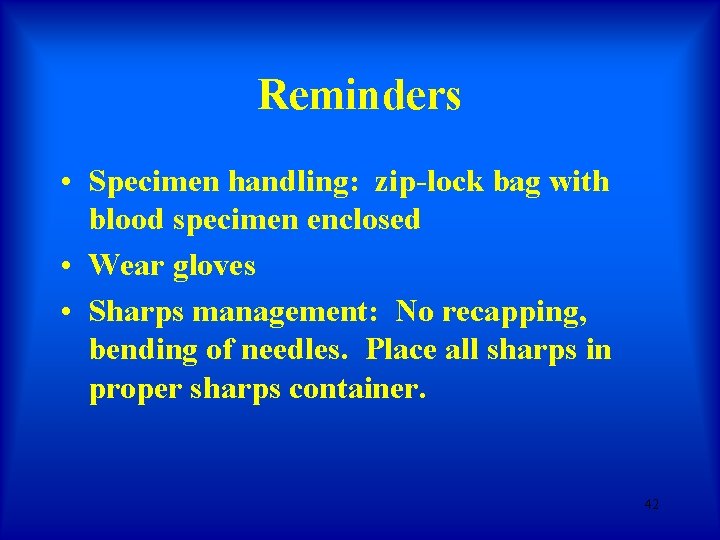 Reminders • Specimen handling: zip-lock bag with blood specimen enclosed • Wear gloves • Reminders • Specimen handling: zip-lock bag with blood specimen enclosed • Wear gloves •