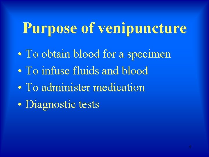 Purpose of venipuncture • To obtain blood for a specimen • To infuse fluids Purpose of venipuncture • To obtain blood for a specimen • To infuse fluids
