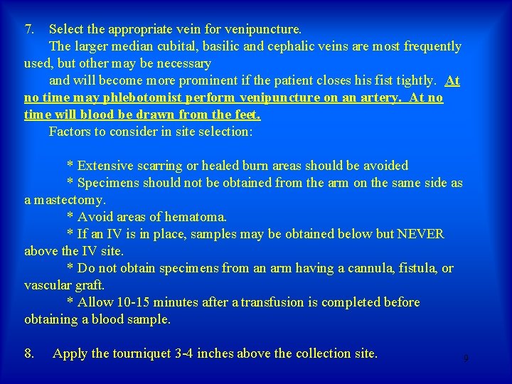 7. Select the appropriate vein for venipuncture. The larger median cubital, basilic and cephalic 7. Select the appropriate vein for venipuncture. The larger median cubital, basilic and cephalic
