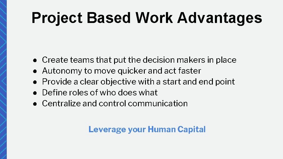 Project Based Work Advantages ● ● ● Create teams that put the decision makers
