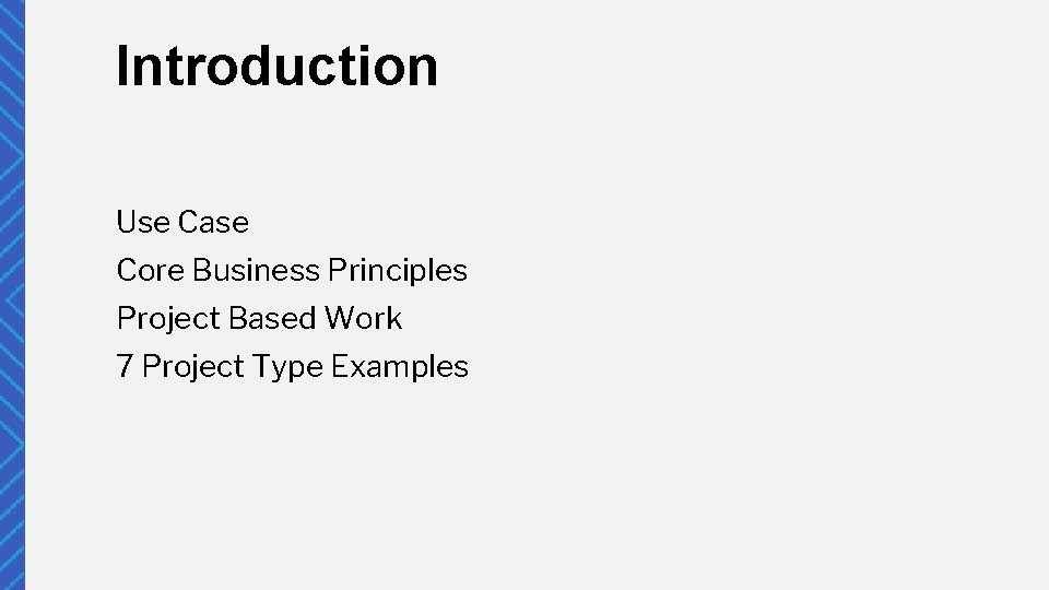 Introduction Use Case Core Business Principles Project Based Work 7 Project Type Examples 