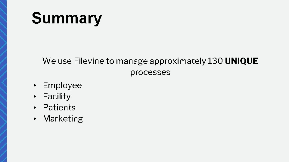 Summary We use Filevine to manage approximately 130 UNIQUE processes • • Employee Facility
