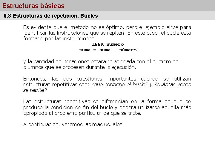 Estructuras básicas 6. 3 Estructuras de repeticion. Bucles Es evidente que el método no