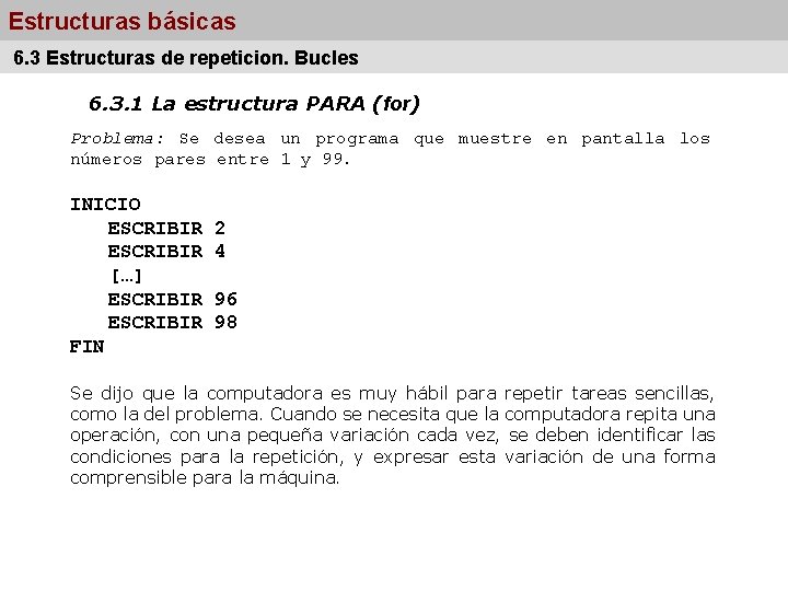 Estructuras básicas 6. 3 Estructuras de repeticion. Bucles 6. 3. 1 La estructura PARA