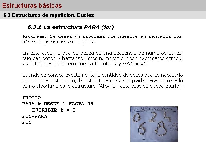 Estructuras básicas 6. 3 Estructuras de repeticion. Bucles 6. 3. 1 La estructura PARA