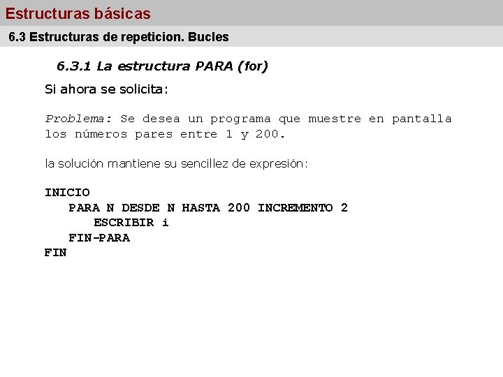 Estructuras básicas 6. 3 Estructuras de repeticion. Bucles 6. 3. 1 La estructura PARA