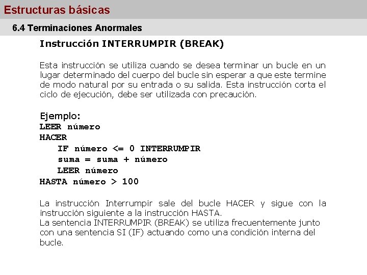 Estructuras básicas 6. 4 Terminaciones Anormales Instrucción INTERRUMPIR (BREAK) Esta instrucción se utiliza cuando