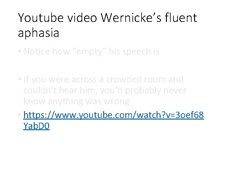 Youtube video Wernicke’s fluent aphasia • Notice how “empty” his speech is • If