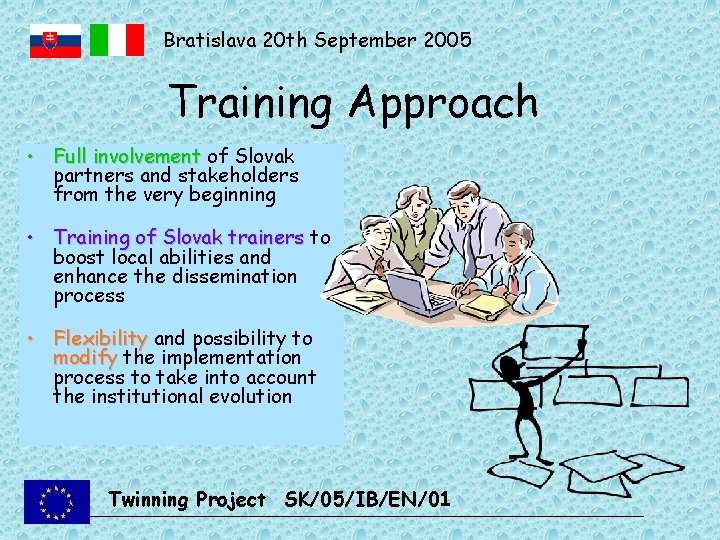 Bratislava 20 th September 2005 Training Approach • Full involvement of Slovak partners and