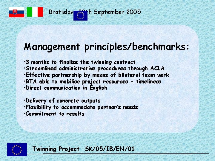 Bratislava 20 th September 2005 Management principles/benchmarks: • 3 months to finalise the twinning