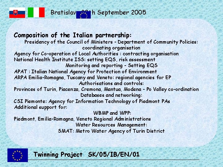 Bratislava 20 th September 2005 Composition of the Italian partnership: Presidency of the Council