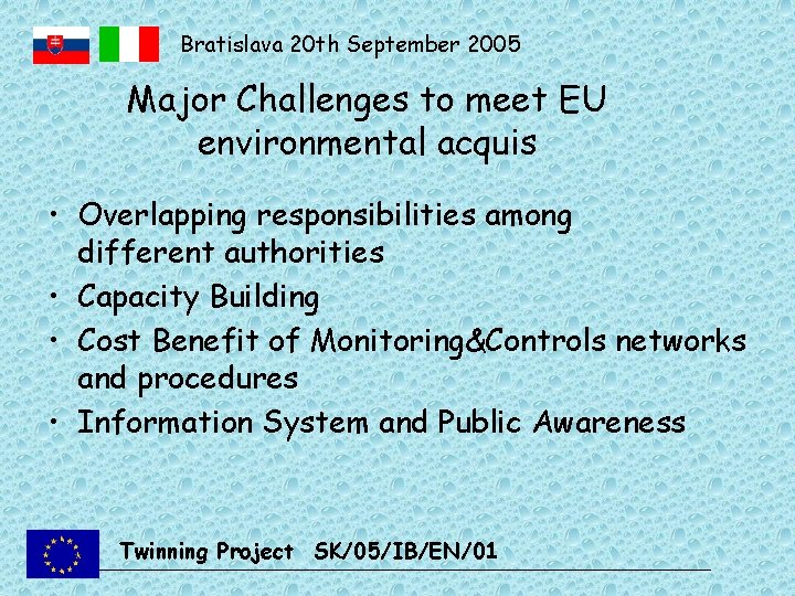 Bratislava 20 th September 2005 Major Challenges to meet EU environmental acquis • Overlapping