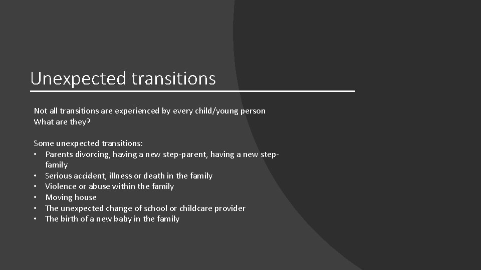 Unexpected transitions Not all transitions are experienced by every child/young person What are they?