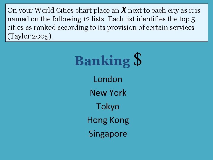 On your World Cities chart place an X next to each city as it