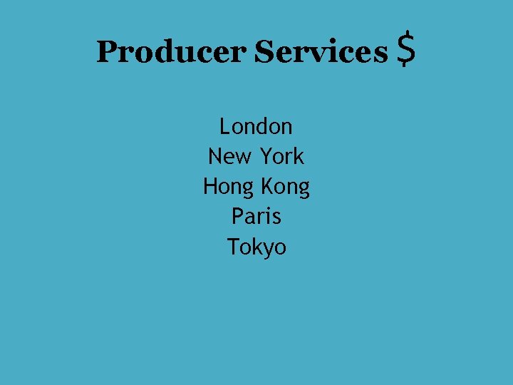 Producer Services $ London New York Hong Kong Paris Tokyo 