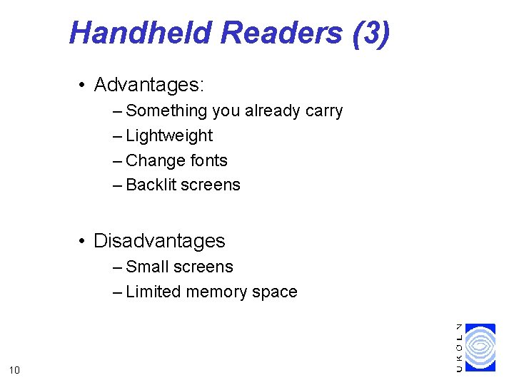 Handheld Readers (3) • Advantages: – Something you already carry – Lightweight – Change