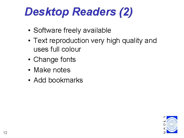 Desktop Readers (2) • Software freely available • Text reproduction very high quality and