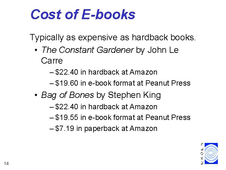 Cost of E-books Typically as expensive as hardback books. • The Constant Gardener by