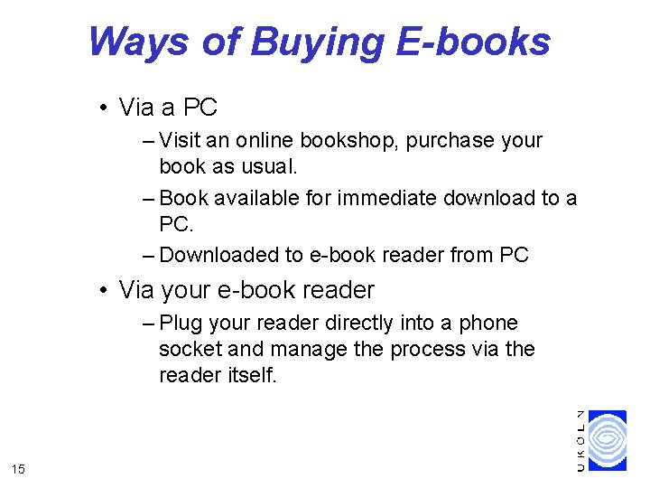 Ways of Buying E-books • Via a PC – Visit an online bookshop, purchase