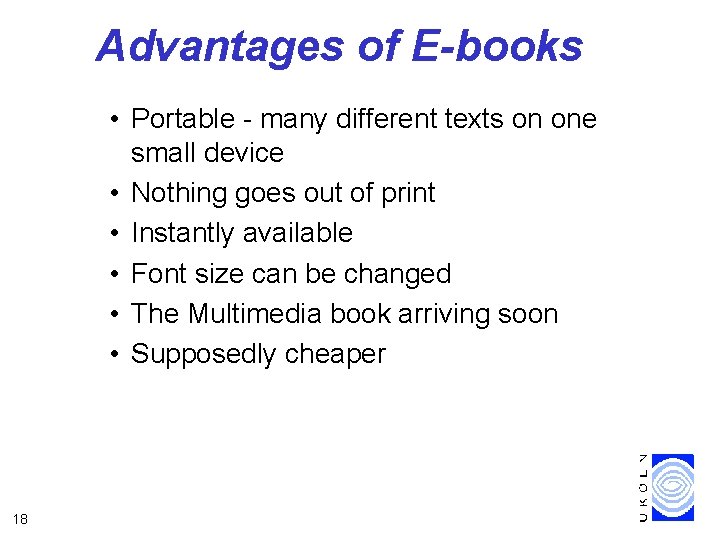 Advantages of E-books • Portable - many different texts on one small device •