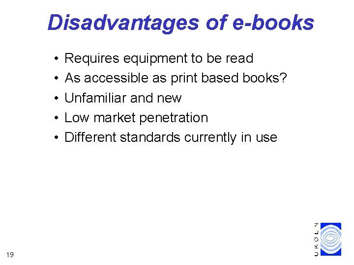 Disadvantages of e-books • • • 19 Requires equipment to be read As accessible