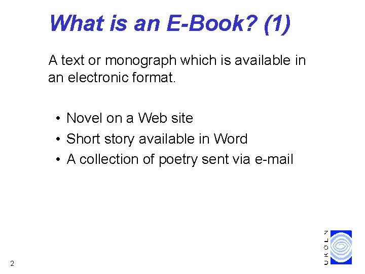 What is an E-Book? (1) A text or monograph which is available in an