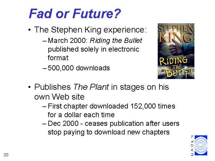 Fad or Future? • The Stephen King experience: – March 2000: Riding the Bullet