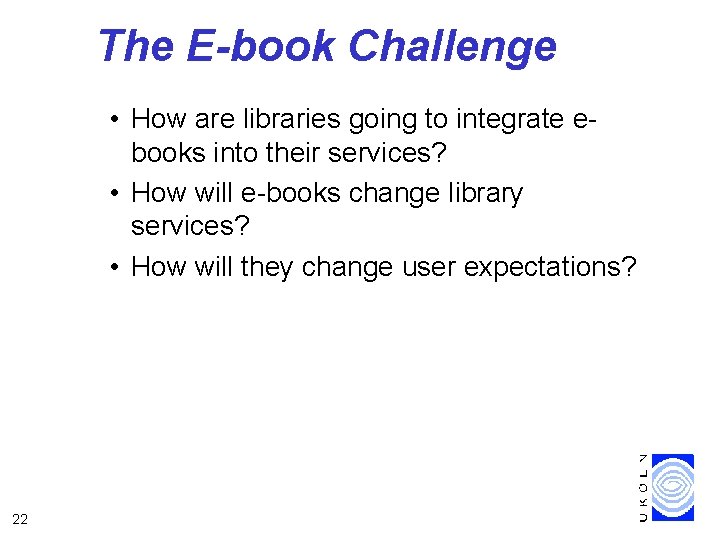 The E-book Challenge • How are libraries going to integrate ebooks into their services?