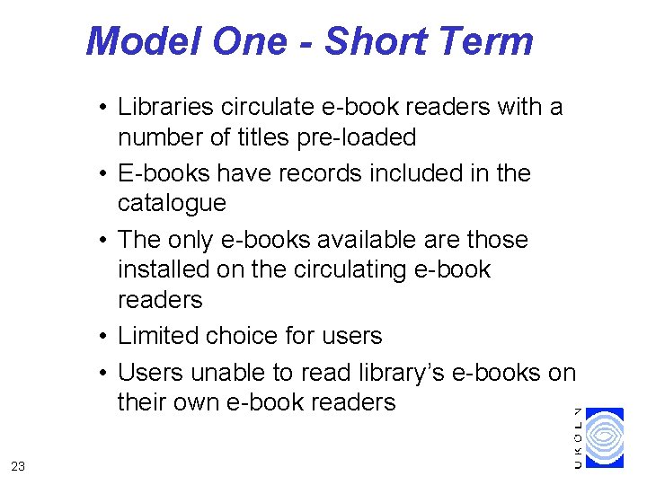 Model One - Short Term • Libraries circulate e-book readers with a number of