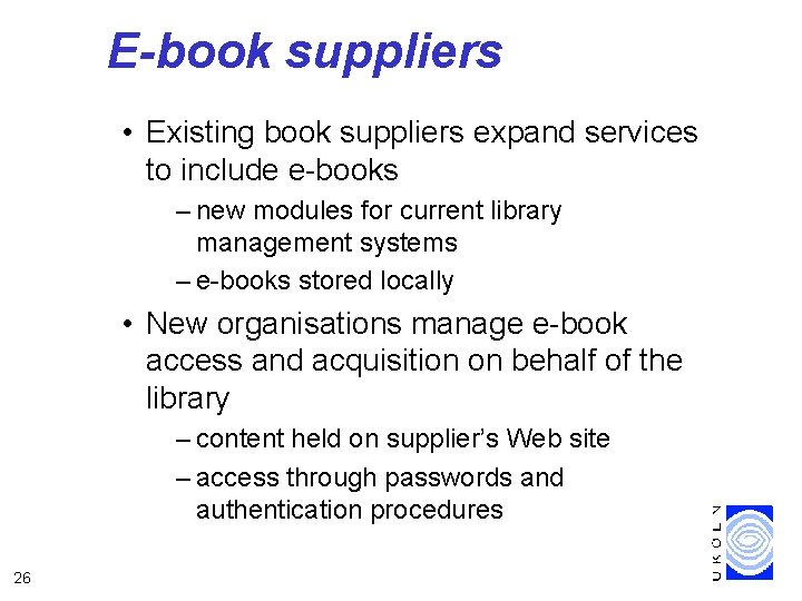 E-book suppliers • Existing book suppliers expand services to include e-books – new modules